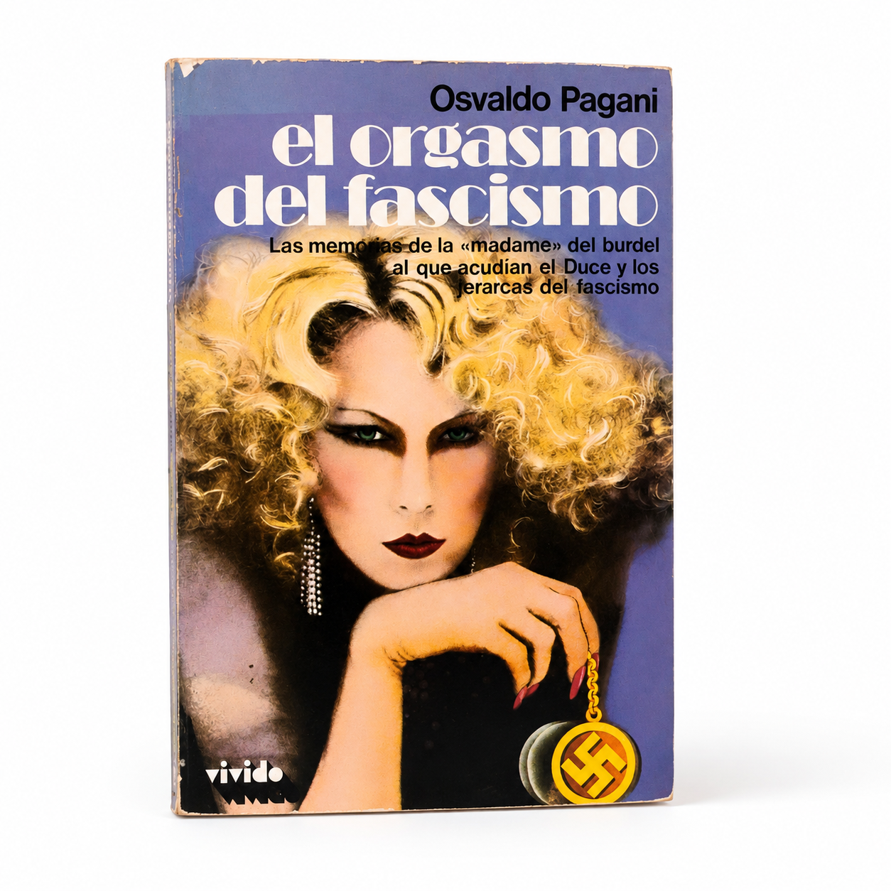 El orgasmo del fascismo. Las memorias del burdel al que acudían el Duce y los jerarcas del fascismo - Osvaldo Pagani