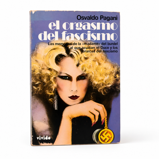 El orgasmo del fascismo. Las memorias del burdel al que acudían el Duce y los jerarcas del fascismo - Osvaldo Pagani