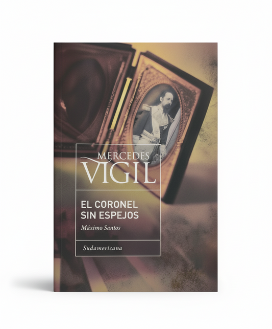 El Coronel sin espejos. Máximo Santos. - Mercedes Vigil