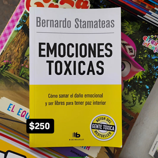 EMOCIONES TÓXICAS. Cómo sanar el daño emocional y ser libres para tener paz interior - Bernardo Stamateas.