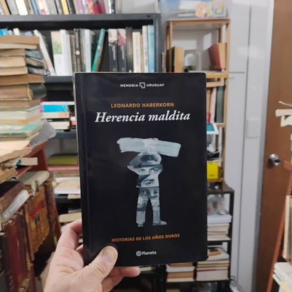 Herencia maldita. Historias de los años duros - Leonardo Haberkorn