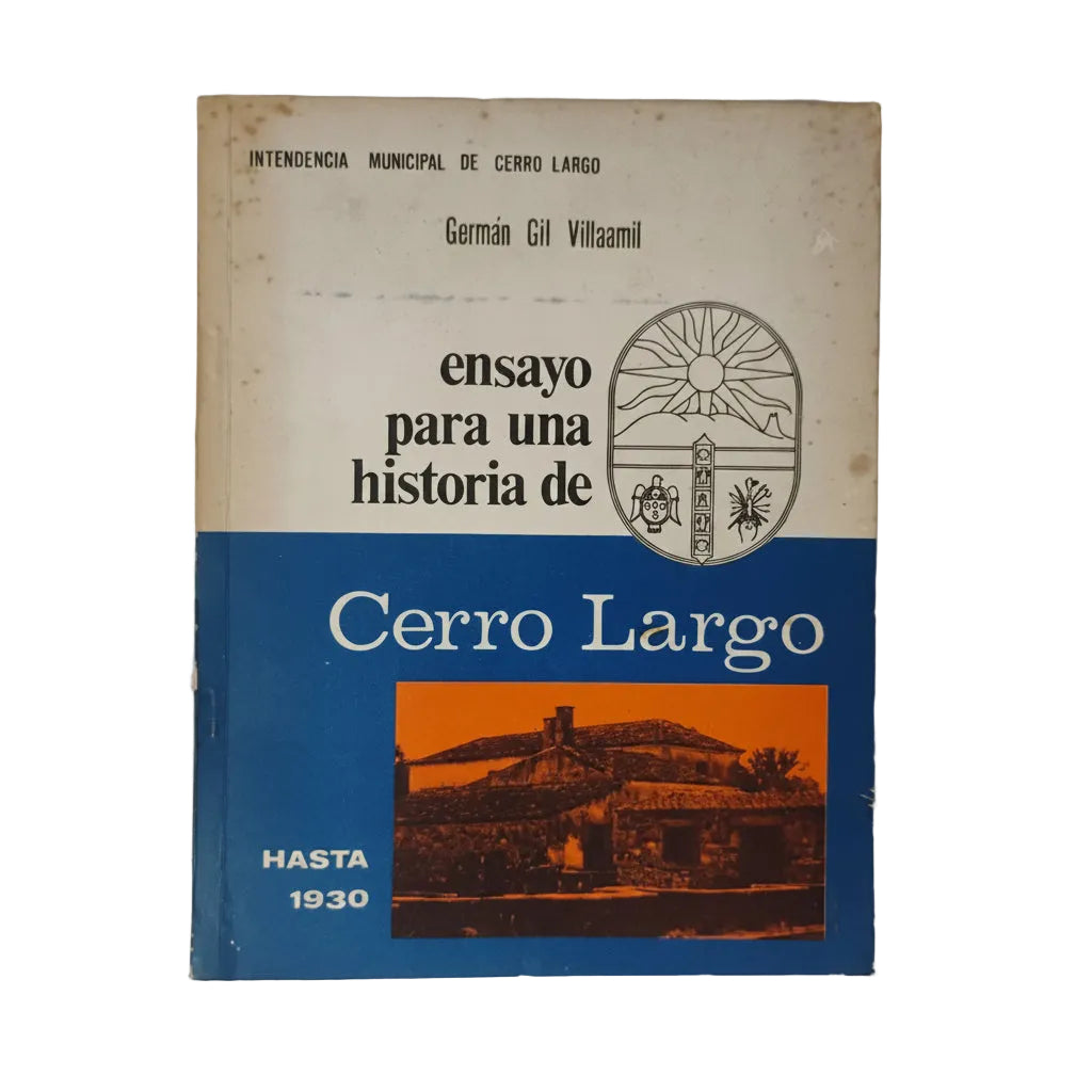 Ensayo para una historia de Cerro Largo hasta 1930 - Germán Gil Villamil