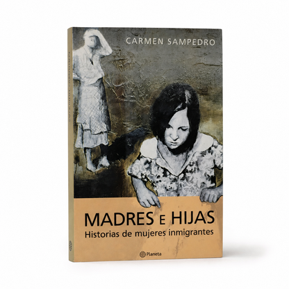 Madres e hijas. Historias de mujeres inmigrantes - Carmen Sampedro