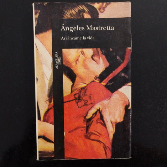 Arrancarme la vida - Ángeles Mastretta