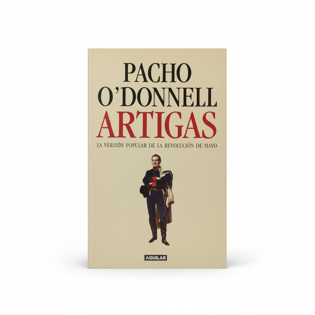 Artigas. La versión popular de la Revolución de Mayo - Pacho O'Donnell