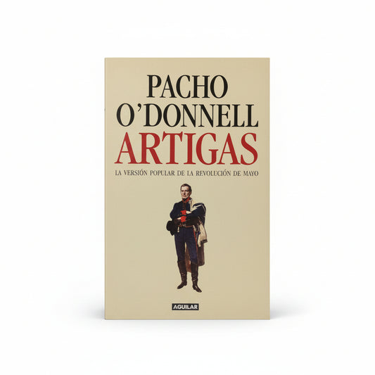 Artigas. La versión popular de la Revolución de Mayo - Pacho O'Donnell