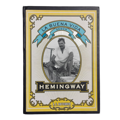 La buena vida según Hemingway - A. E. Hotchner