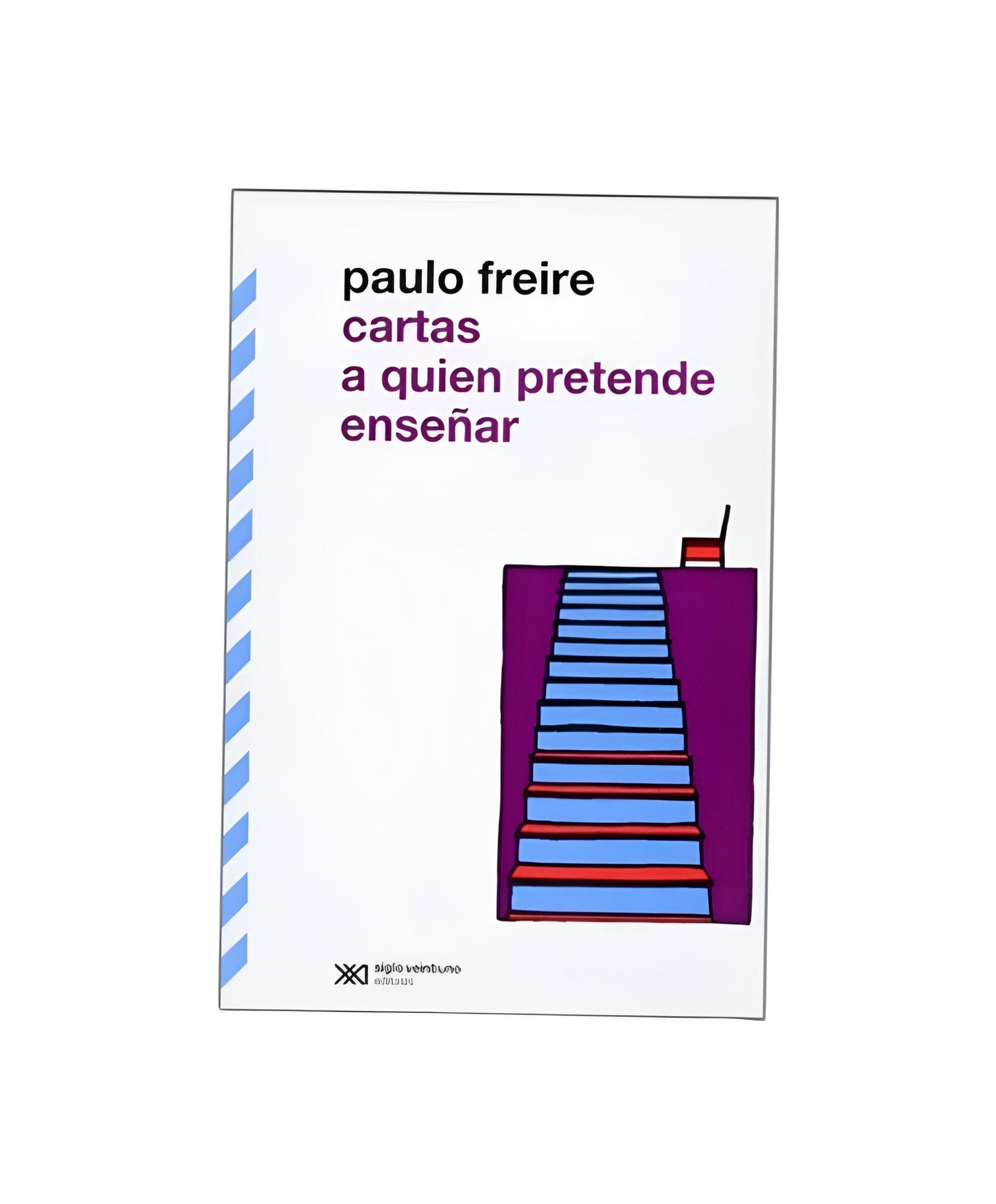 CARTAS A QUIEN PRETENDE ENSEÑAR - Paulo Freire