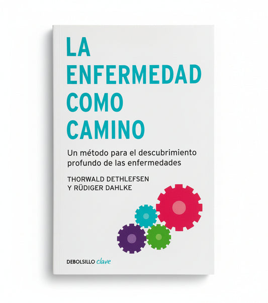 La enfermedad como camino. Una interpretación distinta de la medicina - Thorwald Dethlefsen y Rüdiger Dahlke