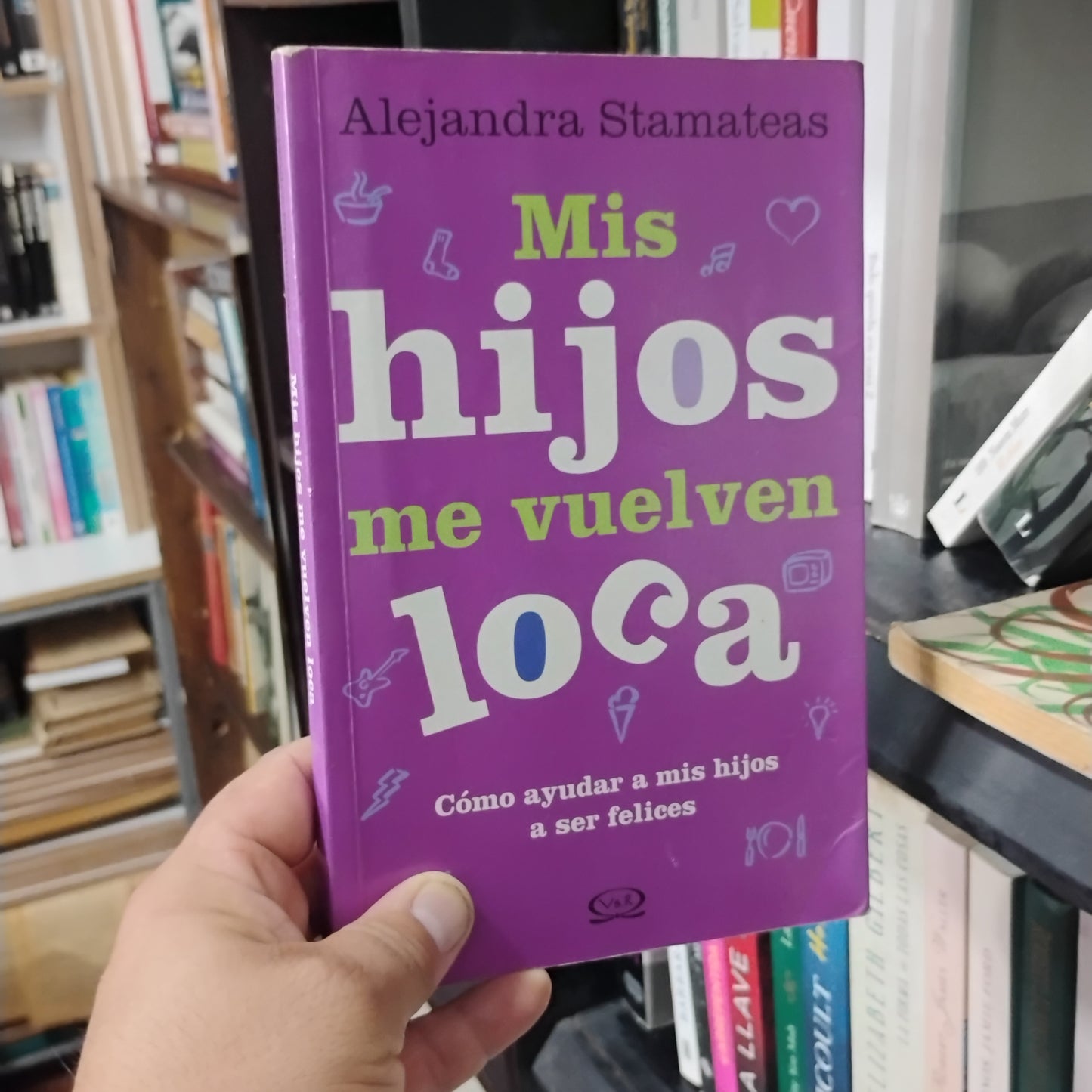 MIS HIJOS ME VUELVEN LOCA: Cómo ayudar a mis hijos a ser FELICES - Alejandra Stamateas