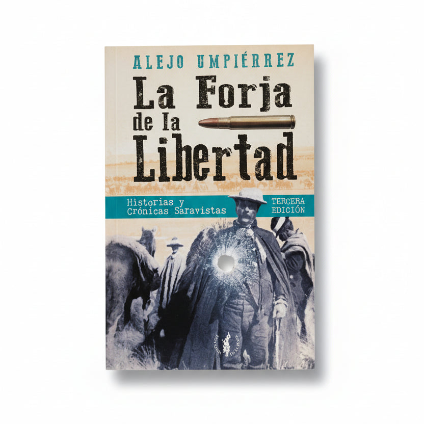 LA FORJA DE LA LIBERTAD. Historias y crónicas saravistas - Alejo Umpierrez