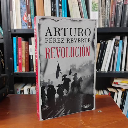 REVOLUCIÓN. Una novela. - Arturo Pérez-Reverte