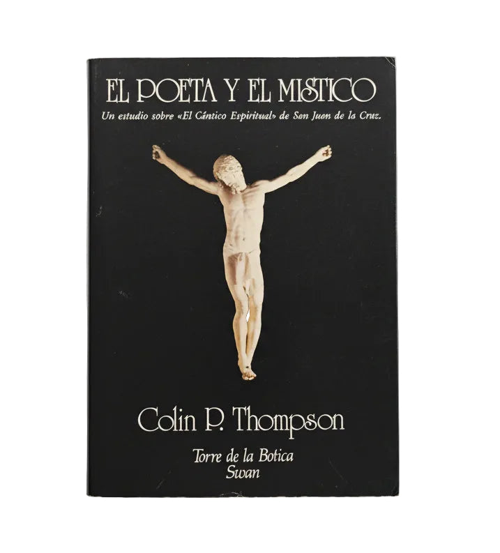EL POETA Y EL MÍSTICO. Un estudio sobre "El Cántico Espiritual" de San Juan de la Cruz - Colin P. Thompson