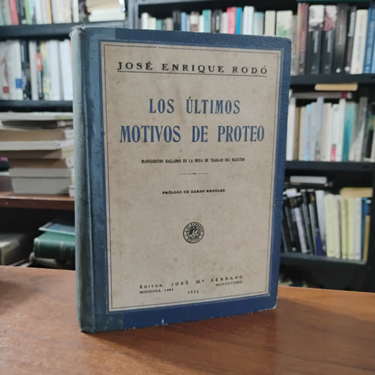Los últimos motivos de Proteo (Manuscritos hallados en la mesa de trabajo del maestro) - José Enrique Rodó