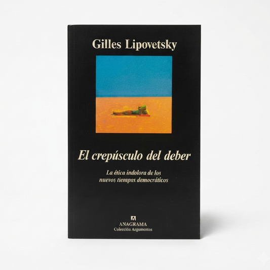 El crepúsculo del deber - Gilles Lipovetsky