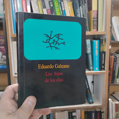Los hijos de los días - Eduardo Galeano