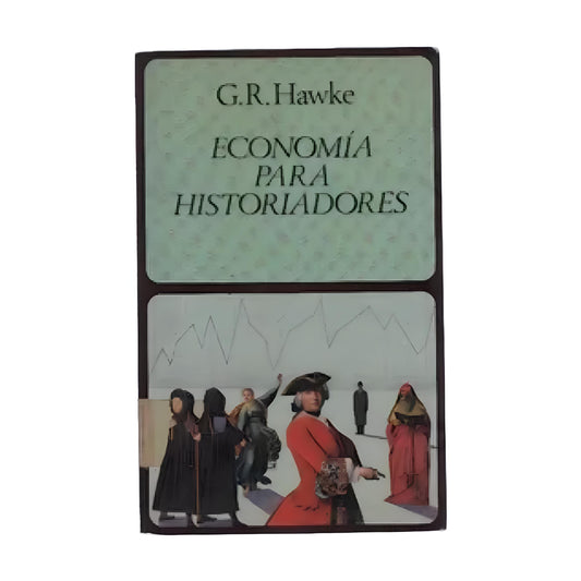 ECONOMÍA PARA HISTORIADORES - G. R. Hawke
