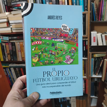 El propio fútbol uruguayo - Andrés Reyes