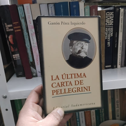 La última carta de Pellegrini - Gastón Pérez Izquierdo