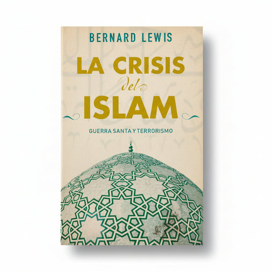 LA CRISIS DEL ISLAM: Guerra Santa y terrorismo - Bernard Lewis.