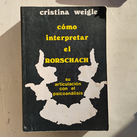 Cómo interpretar el Rorschach, su articulación con el Psicoanálisis - Cristina Weigle