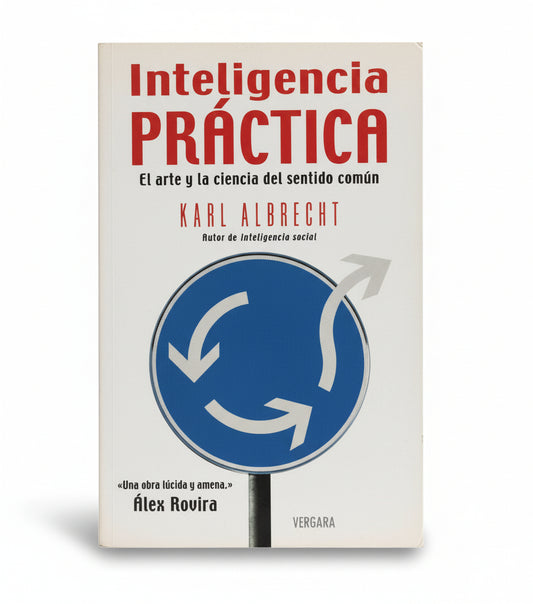 Inteligencia Práctica. El arte y la ciencia del sentido común. - Karl Albrecht