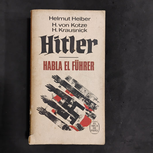 HITLER. Habla El Führer - Helmut Heiber, H. von Kotze, H. Krausnick