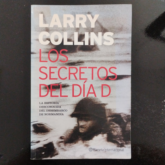 Los secretos del Día D. La historia desconocida del Desembarco de Normandía. - Larry Collins.