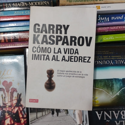 Cómo la vida imita al ajedrez - Garry Kasparov