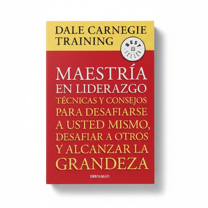 Maestría en liderazgo. Técnicas y consejos para desafiarse a usted mismo, desafiar a otros y alcanzar la grandeza - Dale Carnegie