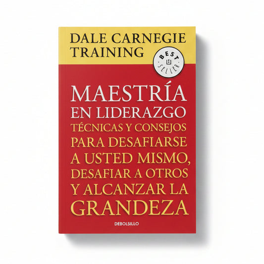 Maestría en liderazgo. Técnicas y consejos para desafiarse a usted mismo, desafiar a otros y alcanzar la grandeza - Dale Carnegie