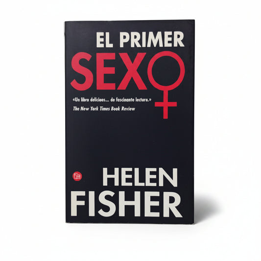 EL PRIMER SEXO. Las capacidades innata de las mujeres y cómo están cambiando el mundo - Helen Fisher