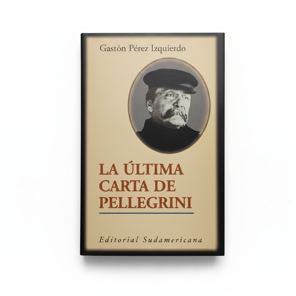 La última carta de Pellegrini - Gastón Pérez Izquierdo