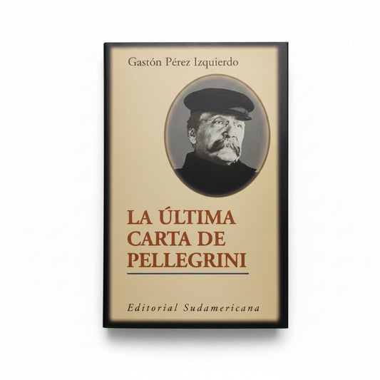 La última carta de Pellegrini - Gastón Pérez Izquierdo