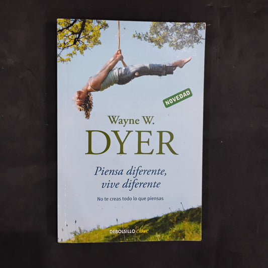 Piensa diferente, vive diferente - Wayne W. Dyer