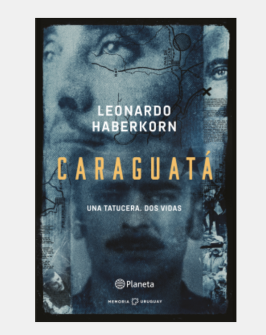 CARAGUATÁ. Una tatucera. Dos vidas - Leonardo Haberkorn