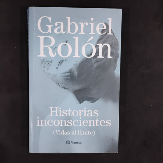 Historias inconscientes (vidas al límite) - Gabriel Rolón