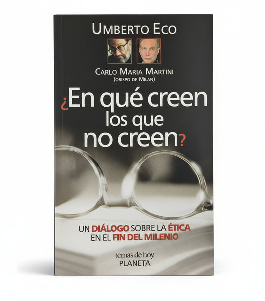 ¿En qué creen los que no creen?. Un diálogo sobre la ética en el fin del milenio - Umberto Eco, Carlo María Martini.