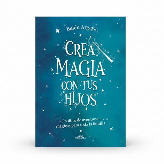 Crea magia con tus hijos. - Belén Argaya