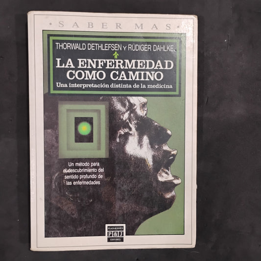 La enfermedad como camino. Una interpretación distinta de la medicina - Thorwald Dethlefsen y Rüdiger Dahlke
