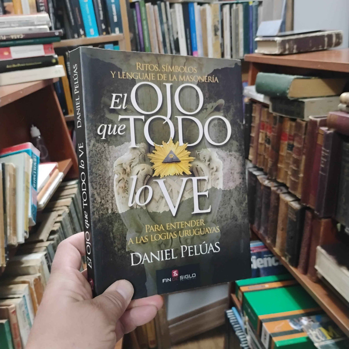 El ojo que todo lo ve: ritos, símbolos y lenguaje de la Masonería - Daniel Pelúas