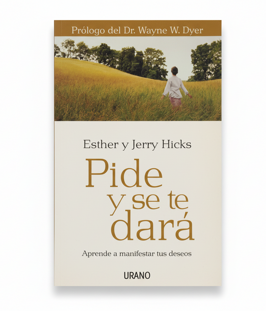 Pide y se te dará. Aprende a manifestar tus deseos. - Esther y Jerry Hicks