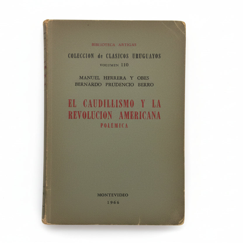 EL CAUDILLISMO Y LA REVOLUCIÓN AMERICANA. Polémica - Manuel Herrera y Obes. Bernardo Prudencio Berro