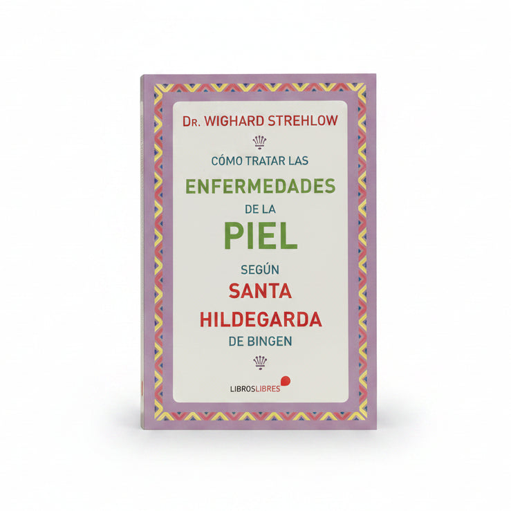 Cómo tratar las enfermedades de la piel según Santa Hildegarda de bien - Wighard Strehlow