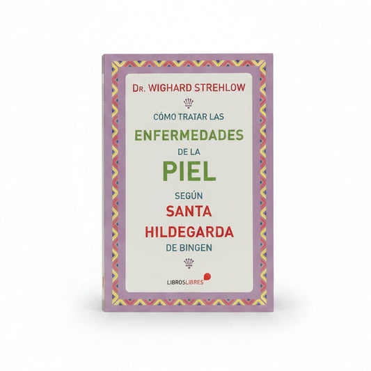 Cómo tratar las enfermedades de la piel según Santa Hildegarda de bien - Wighard Strehlow