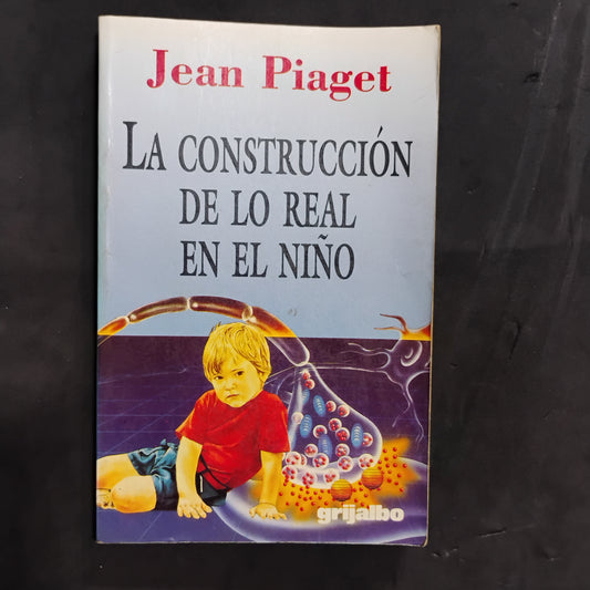 La construcción de lo real en el niño - Jean Piaget