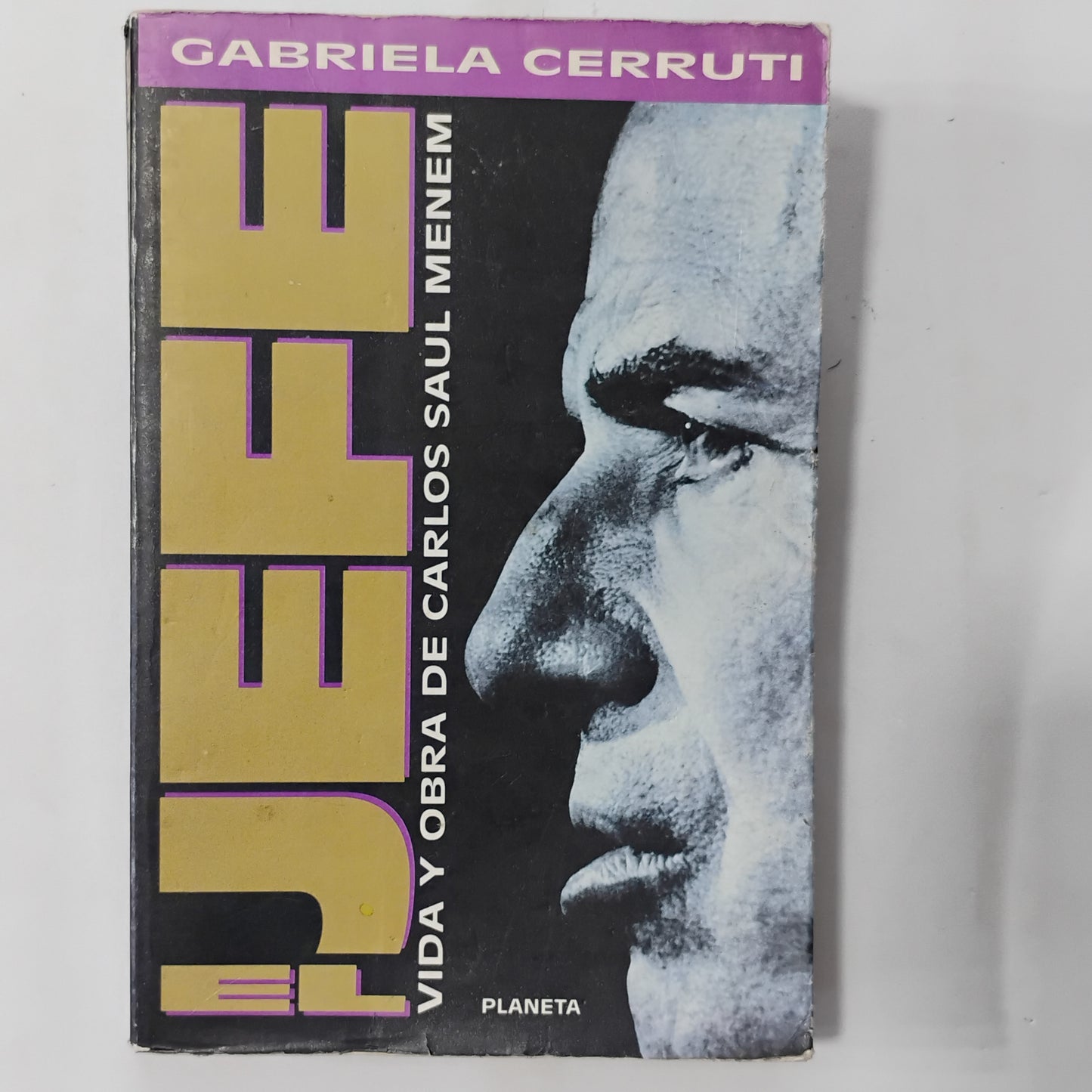 EL JEFE. Vida y obra de Carlos Saúl Menem - Gabriela Cerruti