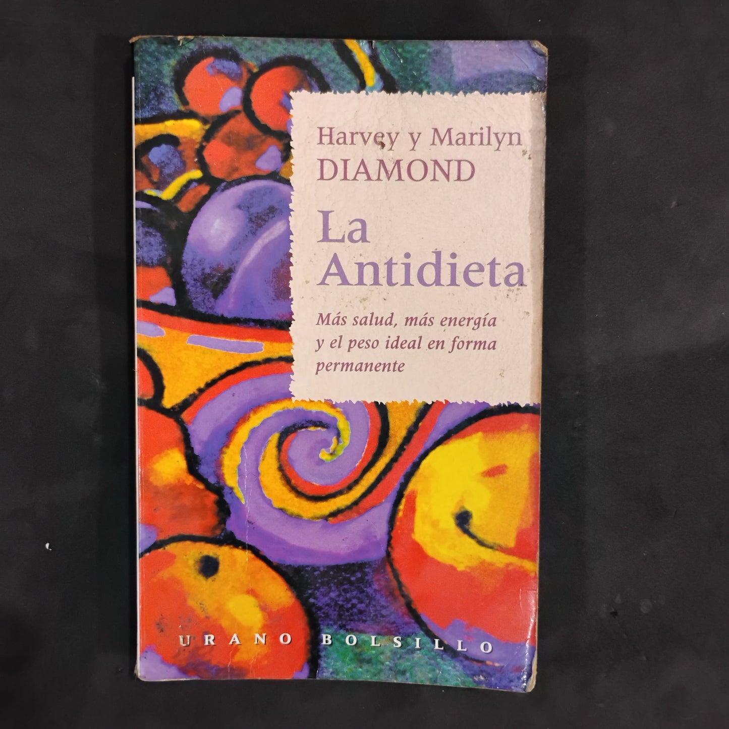 LA ANTIDIETA . Más salud, más energía y el peso ideal en forma permanente - Harvey y Marilyn Diamond