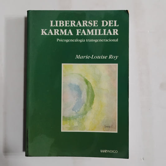 Liberarse del Karma Familiar. Psicogenealogía Transgeneracional - Marie-Louise Roy