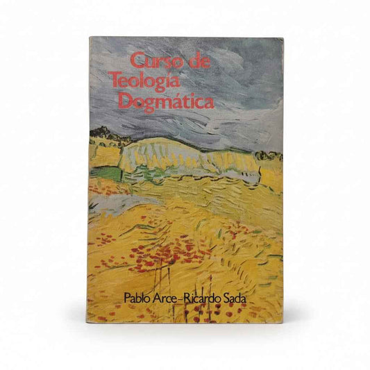 Curso de Teología Dogmática - Pablo Arce, Ricardo Sada.